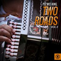 Pee Wee King - Two Roads, Vol. 2